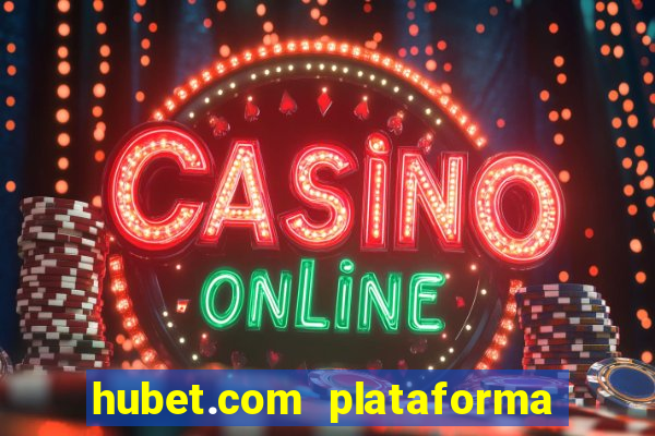 hubet.com plataforma de jogos